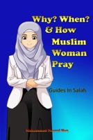 Why? When? & How? Muslim Woman Pray: A Step by Step Instructional Guide to Salah for Woman in Islam, Introduction to young children and new muslim converts to learn and practice prayer in Islam, picto 1711880515 Book Cover