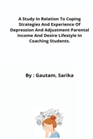 A Study In Relation To Coping Strategies And Experience Of Depression And Adjustment Parental Income And Desire Lifestyle In Coaching Students. 9072886984 Book Cover