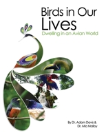 Birds in Our Lives: Dwelling in an Avian World 1609276892 Book Cover