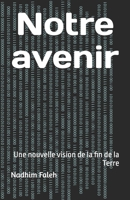 Notre avenir: Une nouvelle vision de la fin de la Terre (French Edition) B0H49RBV8G Book Cover
