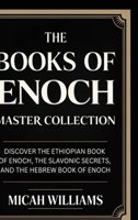 The Books of Enoch Master Collection: Discover the Ethiopian Book of Enoch, the Slavonic Secrets, and the Hebrew Book of Enoch (Grapevine Press) (Bible Apocrypha and Gnostic Gospels Collection) 9371234067 Book Cover