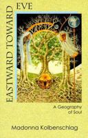Eastward Toward Eve: A Geography of Soul 082451579X Book Cover
