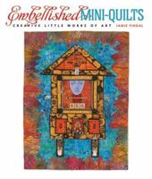 Embellished Mini-Quilts: Creative Little Works of Art 1600591043 Book Cover