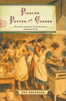 Pickled, Potted, and Canned: How the Art and Science of Food Preserving Changed the World 0747223343 Book Cover