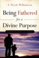 Being Fathered for a Divine Purpose 1607912287 Book Cover