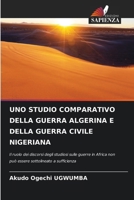 Uno Studio Comparativo Della Guerra Algerina E Della Guerra Civile Nigeriana (Italian Edition) 620771654X Book Cover