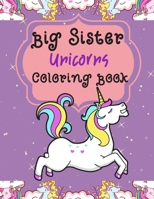 Big Sister Unicorns Coloring Book: Colouring Book For Toddlers 2-6 Ages | Cute Gift New Baby For Big Sister | Rainbow Fun B08JZWNGZM Book Cover