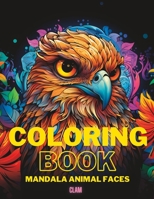 Coloring Book Mandala Animal Faces: Coloring Book for Youngsters and Adults B0CC4F84YC Book Cover