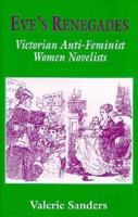 Eve's Renegades: Victorian Anti Feminist Women Novelists 0333663136 Book Cover