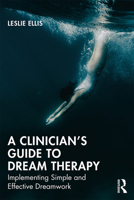 A Clinician’s Guide to Dream Therapy: Implementing Simple and Effective Dreamwork 0367029138 Book Cover