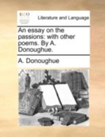An Essay on the Passions: With Other Poems. By A. Donoughue 1140788639 Book Cover