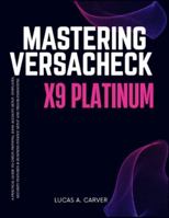 Mastering VersaCheck X9 Platinum: A Practical Guide to Check Printing, Bank Account Setup, Templates, Security Features & Business Finance Setup and Troubleshooting B0G3NFF77P Book Cover