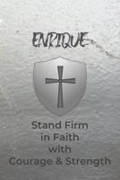 Enrique Stand Firm in Faith with Courage & Strength: Personalized Notebook for Men with Bibical Quote from 1 Corinthians 16:13 1081977809 Book Cover