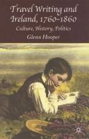 Travel Writing and Ireland, 1760-1860: Culture, History, Politics 1403942862 Book Cover