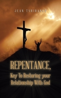 Repentance, Key to Restoring Your Relationship with God 1728362717 Book Cover