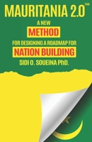 Mauritania 2.0: A New Method for Designing for Road-map for Nation Building B08FKLN2JL Book Cover