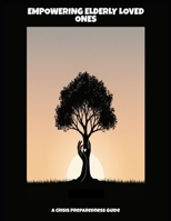Empowering Elderly Loved Ones: A Crisis Preparedness Guide B0FP45S6YK Book Cover