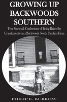 Growing Up Backwoods Southern: True Stories & Confessions of Being Raised by Grandparents on a Backwoods North Carolina Farm 1943007020 Book Cover
