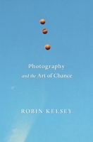 Photography and the Art of Chance 0674744004 Book Cover