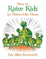 How to Raise Kids So Others Like Them B0CH2LD4H3 Book Cover