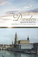 The Dresden Manuscripts: Unearthing an 18th Century Musical Genius 1932942807 Book Cover