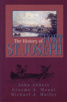 The History of Fort St. Joseph 1550023373 Book Cover
