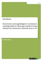 Motorische Leistungsfähigkeit von Kindern und Jugendlichen. Messung und Bewertung anhand des Deutschen Motorik-Tests 6-18 (German Edition) 3346101827 Book Cover