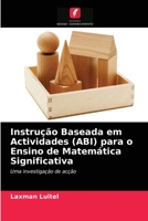 Instrução Baseada em Actividades (ABI) para o Ensino de Matemática Significativa: Uma investigação de acção 620407704X Book Cover