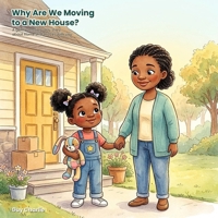 Why Are We Moving to a New House?: A Gentle Social-Emotional Story to Help Kids Handle Moving, Ease Change, and Feel at Home. Ages 3-7 B0H9LW7MH7 Book Cover