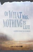 Of What Was, Nothing Is Left 0578597381 Book Cover