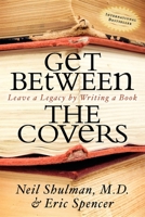 Get Between the Covers: Leave a Legacy by Writing a Book 1600373151 Book Cover