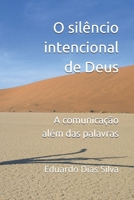 O silêncio intencional de Deus: A comunicação além das palavras (Portuguese Edition) B0GP6KDM9J Book Cover