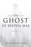 The Ghost of Bertha Mae Book III 1662436882 Book Cover