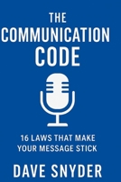 The Communication Code: 16 LAWS THAT MAKE YOUR MESSAGE STICK B0FHQ3TL9X Book Cover