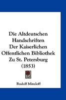 Die Altdeutschen Handschriften Der Kaiserlichen Offentlichen Bibliothek Zu St. Petersburg (1853) 1161063471 Book Cover