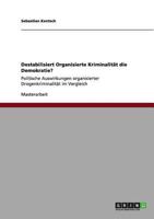 Destabilisiert Organisierte Kriminalit�t die Demokratie?: Politische Auswirkungen organisierter Drogenkriminalit�t im Vergleich 3656011745 Book Cover