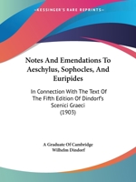 Notes and Emendations to Aeschylus, Sophocles, and Euripides: In Connexion with the Text of the Fifth Edition of Dindorf's Scenici Graeci 1437105785 Book Cover