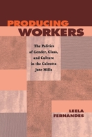 Producing Workers: The Politics of Gender, Class, and Culture in the Calcutta Jute Mills 0812215974 Book Cover