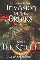 Esthopia Sagas: Invasion of the Ortaks: Book 1 the Knight 9935948234 Book Cover