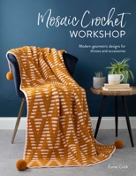 Mosaic Crochet Workshop: Modern Geometric Designs for Throws and Accessories 1446308421 Book Cover