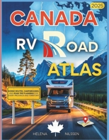 Canada RV Road Atlas 2025: Scenic Routes, Campgrounds, and Road Trip Planning for Every Province and Territory B0FKYV6VCR Book Cover