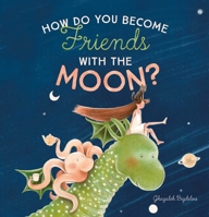 How Do You Become Friends with the Moon? 1605379662 Book Cover