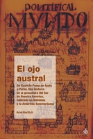 El ojo austral. De Guamán Poma de Ayala a Perón, una historia de la geocultura del Sur de Nuestra América, centrada en Malvinas y la Antártida Suramericana (Spanish Edition) 6316593597 Book Cover