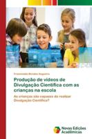 Produção de vídeos de Divulgação Científica com as crianças na escola 613960382X Book Cover