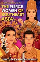 The Fierce Women of Early Southeast Asia: Know Our Roots #2 1667184539 Book Cover