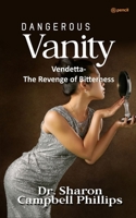 Dangerous Vanity: Vendetta-The Revenge of Bitterness 9356107874 Book Cover