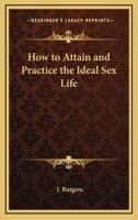 How to Attain and Practice the Ideal Sex Life B002ARTRLE Book Cover