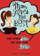 Mom Loves Me Best: And other Lies You Told Your Sister 0740758136 Book Cover