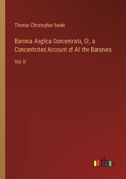 Baronia Anglica Concentrata, Or, a Concentrated Account of All the Baronies: Vol. II 3385118875 Book Cover