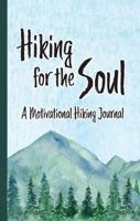 Hiking for the Soul - A Motivational Hiking Journal: Trail Diary with Affirmations and Quotes 1958526037 Book Cover